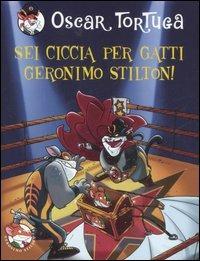 Sei ciccia per gatti Geronimo Stilton! - Oscar Tortuga - Libro Piemme 2007, Gatti pirati | Libraccio.it