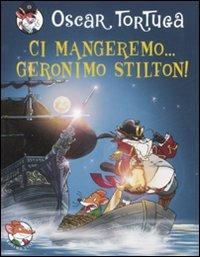 Ci mangeremo... Geronimo Stilton! Ediz. illustrata - Oscar Tortuga - Libro Piemme 2007, Gatti pirati | Libraccio.it