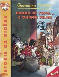 Brodo di topo... e ghigni felini - Geronimo Stilton - Libro Piemme 2010, Storie da ridere | Libraccio.it