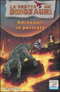 Adrosauri in pericolo. Ediz. illustrata - Rex Stone - Libro Piemme 2011, Il battello a vapore. La grotta dei dinosauri | Libraccio.it