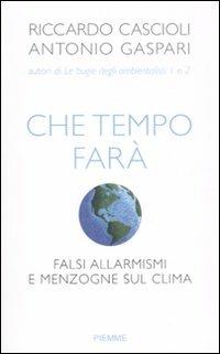 Che tempo farà. Falsi allarmismi e menzogne sul clima - Riccardo Cascioli, Antonio Gaspari - Libro Piemme 2008 | Libraccio.it