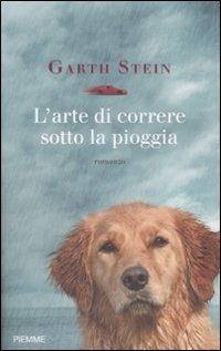 L' arte di correre sotto la pioggia - Garth Stein - Libro Piemme 2009 | Libraccio.it