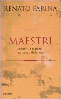 Maestri. Incontri e dialoghi sul senso della vita - Renato Farina - Libro Piemme 2007 | Libraccio.it
