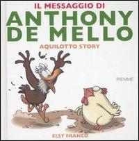 Il messaggio di Anthony De Mello. Aquilotto story - Elsy Franco - Libro Piemme 2007 | Libraccio.it