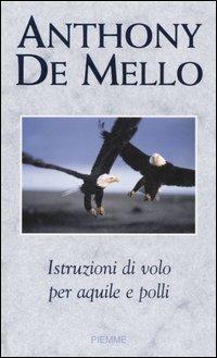 Istruzioni di volo per aquile e polli - Anthony De Mello - Libro Piemme 2006 | Libraccio.it