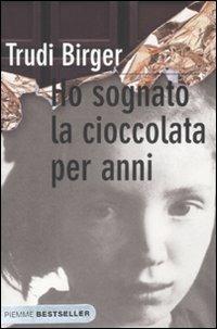 Ho sognato la cioccolata per anni - Trudi Birger, Jeffrey M. Green - Libro Piemme 2008, Bestseller | Libraccio.it