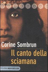 Il canto della sciamana - Corine Sombrun - Libro Piemme 2008, Bestseller | Libraccio.it