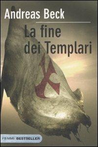 La fine dei templari - Andreas Beck - Libro Piemme 2008, Bestseller | Libraccio.it