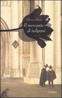 Il mercante di tulipani - Olivier Bleys - Libro Piemme 2008 | Libraccio.it