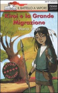 Kiroi e la grande migrazione - Maria Vago - Libro Piemme 2008, Il battello a vapore. Serie arancio | Libraccio.it