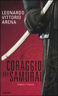 Il coraggio del samurai - Leonardo V. Arena - Libro Piemme 2011 | Libraccio.it