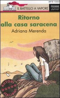 Ritorno alla casa saracena - Adriana Merenda - Libro Piemme 2008, Il battello a vapore. Serie rossa | Libraccio.it