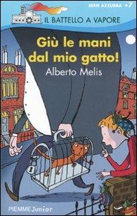 Giù le mani dal mio gatto! - Alberto Melis - Libro Piemme 2009, Il battello a vapore. Serie azzurra | Libraccio.it