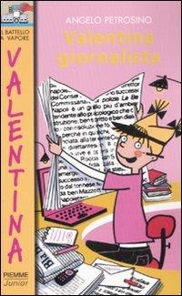 Valentina giornalista. Ediz. illustrata - Angelo Petrosino - Libro Piemme 2008, Il battello a vapore. Serie Valentina | Libraccio.it