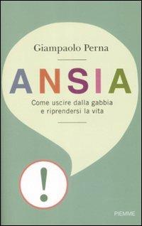 Ansia. Come uscire dalla gabbia e riprendersi la vita - Giampaolo Perna - Libro Piemme 2009 | Libraccio.it