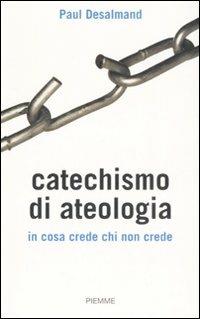 Catechismo di ateologia. In cosa crede chi non crede - Paul Desalmand - Libro Piemme 2008 | Libraccio.it