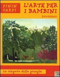 Rousseau. La zingara della giungla. Ediz. illustrata - Pinin Carpi - Libro Piemme 2008, L'arte per i bambini | Libraccio.it