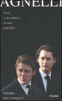 Agnelli. Fasti e decadenza di una famiglia - Pierre de Gasquet - Libro Piemme 2007 | Libraccio.it