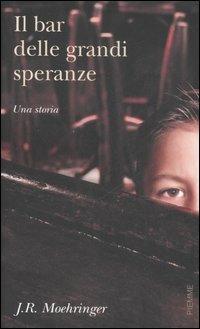 Il bar delle grandi speranze - J. R. Moehringer - Libro Piemme 2007 | Libraccio.it