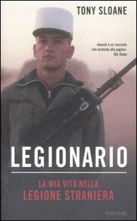 Legionario. La mia vita nella legione straniera - Tony Sloane - Libro Piemme 2008 | Libraccio.it
