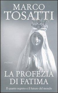 La profezia di Fatima. Il quarto segreto e il futuro del mondo - Marco Tosatti - Libro Piemme 2007 | Libraccio.it