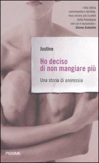 Ho deciso di non mangiare più. Una storia di anoressia - Justine, Marie-Thérèse Cuny - Libro Piemme 2008 | Libraccio.it