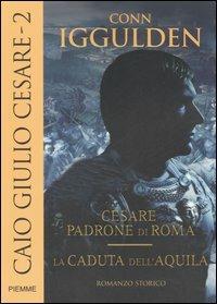 Caio Giulio Cesare: Cesare padrone di Roma-La caduta dell'aquila. Vol. 2 - Conn Iggulden - Libro Piemme 2007, Piemme pocket | Libraccio.it