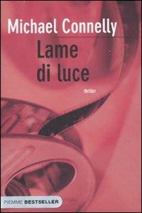 Lame di luce - Michael Connelly - Libro Piemme 2007, Bestseller | Libraccio.it