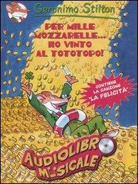 Per mille mozzarelle... ho vinto al tototopo! Con CD Audio - Geronimo Stilton - Libro Piemme 2004, Audiolibro Musicale | Libraccio.it