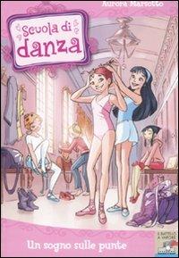 Un sogno sulle punte - Aurora Marsotto - Libro Piemme 2008, Il battello a vapore. Scuola di danza | Libraccio.it