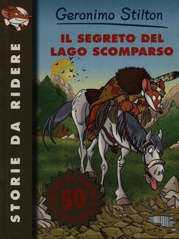 Il segreto del lago scomparso. Ediz. illustrata - Geronimo Stilton - Libro Piemme 2008, Storie da ridere | Libraccio.it
