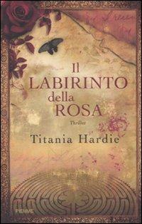 Il labirinto della rosa - Titania Hardie - Libro Piemme 2008 | Libraccio.it