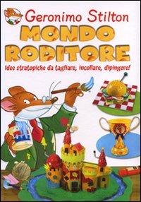 Mondo roditore. Idee stratopiche da tagliare, incollare, dipingere! Ediz. illustrata - Geronimo Stilton - Libro Piemme 2008, Piemme junior | Libraccio.it