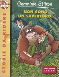 Non sono un supertopo! Ediz. illustrata - Geronimo Stilton - Libro Piemme 2008, Storie da ridere | Libraccio.it
