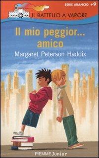Il mio peggior... amico. Ediz. illustrata - Margaret Peterson Haddix - Libro Piemme 2010, Il battello a vapore. Serie arancio | Libraccio.it
