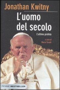 L' uomo del secolo. L'ultimo profeta - Jonathan Kwitny - Libro Piemme 2009, Bestseller | Libraccio.it