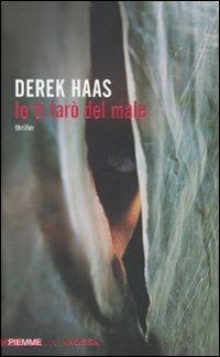 Io ti farò del male - Derek Haas - Libro Piemme 2010, Piemme linea rossa | Libraccio.it