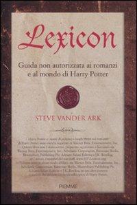Lexicon. Guida non autorizzata ai romanzi e al mondo di Harry Potter - Steve Vander Ark - Libro Piemme 2009 | Libraccio.it