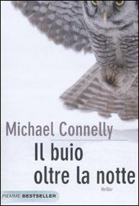 Il buio oltre la notte - Michael Connelly - Libro Piemme 2008, Bestseller | Libraccio.it