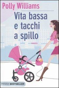 Vita bassa e tacchi a spillo - Polly Williams - Libro Piemme 2008, Bestseller | Libraccio.it