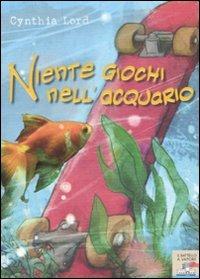 Niente giochi nell'acquario - Cynthia Lord - Libro Piemme 2009, Il battello a vapore | Libraccio.it