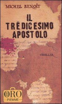 Il tredicesimo apostolo - Michel Benoît - Libro Piemme 2008, Piemme pocket. Serie oro | Libraccio.it