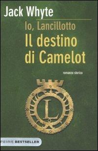 Il destino di Camelot. Io, Lancillotto - Jack Whyte - Libro Piemme 2008, Bestseller | Libraccio.it