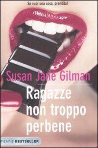 Ragazze non troppo perbene. Se vuoi una cosa, prendila! - Susan J. Gilman - Libro Piemme 2008, Bestseller | Libraccio.it