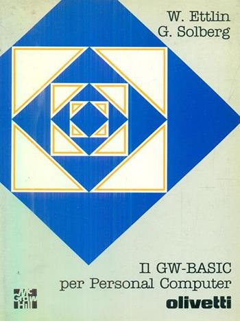 Il GW-Basic per personal Computer Olivetti - Walter Ettlin, Gregory Solberg - Libro McGraw-Hill Education 1986, Microcalcolatori | Libraccio.it