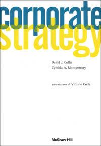 Corporate strategy - David J. Collis, Cynthia A. Montgomery - Libro McGraw-Hill Education 2003, Economia e discipline aziendali | Libraccio.it