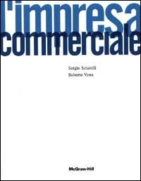 L' impresa commerciale. Economia e gestione - Sergio Sciarelli, Roberto Vona - Libro McGraw-Hill Education 2003, Economia e discipline aziendali | Libraccio.it