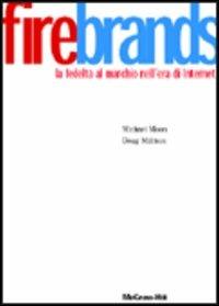 Firebrands. La fedeltà al marchio nell'era di Internet - Michael Moon, Doug Millison - Libro McGraw-Hill Education 2003, Aziendale | Libraccio.it