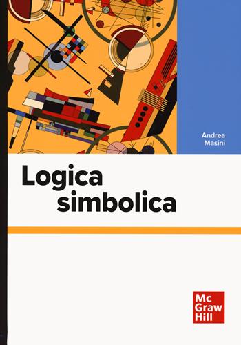 Logica simbolica - Andrea Masini - Libro McGraw-Hill Education 2023, Informatica | Libraccio.it