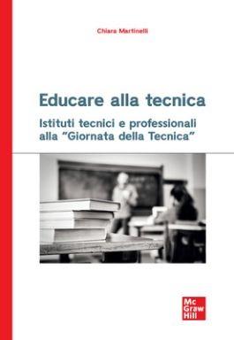 Educare alla tecnica. Istituti tecnici e professionali alla «Giornata della Tecnica» - Chiara Martinelli - Libro McGraw-Hill Education 2023, Scienze | Libraccio.it